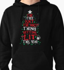 The Tree Isn't The Only Thing Getting Lit This Year Pullover Hoodie