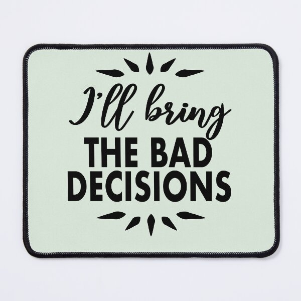Item preview, I'll being the bad decisions designed and sold by LiveToLearn.