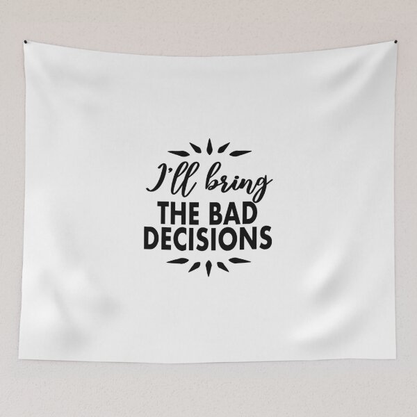 Item preview, I'll being the bad decisions designed and sold by LiveToLearn.