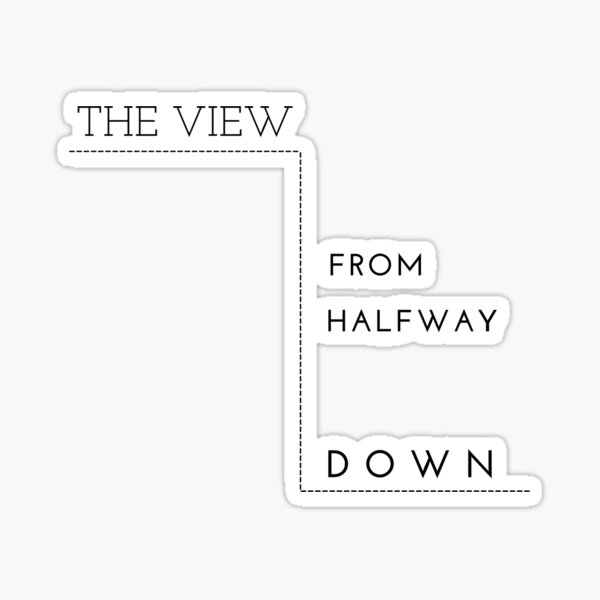 The View From Halfway Down Sticker