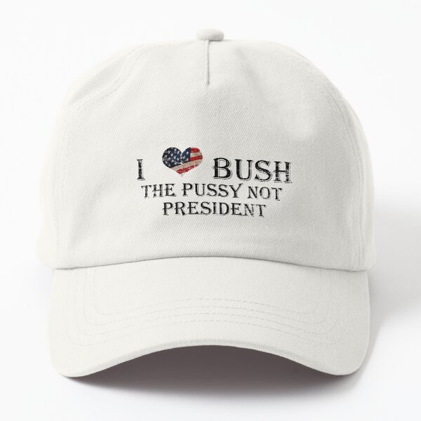 I Love Bush The Pussy Not The President Cap For Sale By