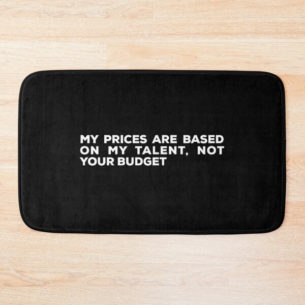 Item preview,  My Prices Are Based On My Talent, Not Your Budget designed and sold by So Witcasm ?.