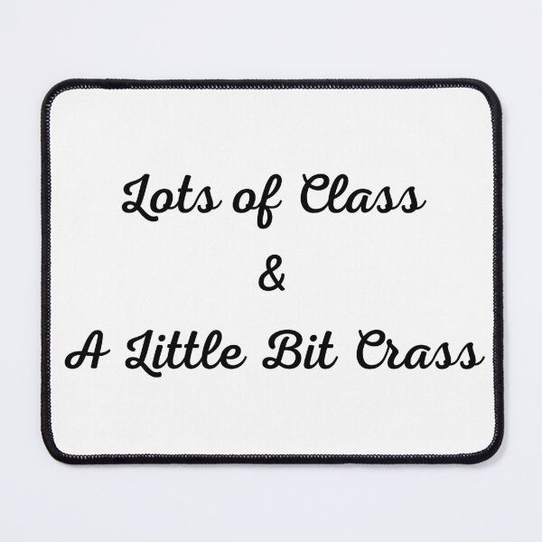 Item preview, Lots of Class & A Little Bit Crass designed and sold by RieHarp.