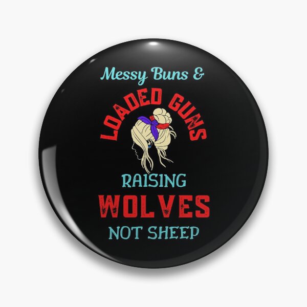 Item preview, Messy Buns And Loaded Guns Raising Wolves Not Sheep   designed and sold by WoodburyLake.
