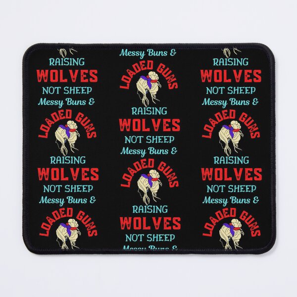 Item preview, Messy Buns And Loaded Guns Raising Wolves Not Sheep   designed and sold by WoodburyLake.