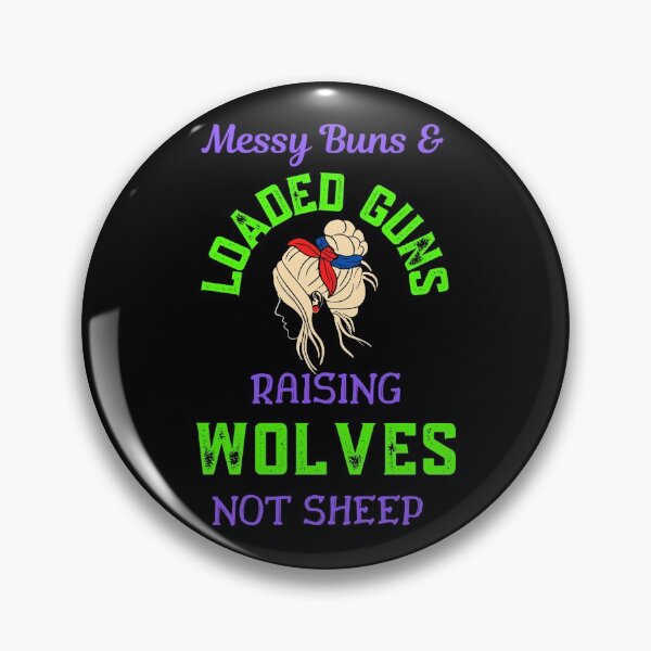 Item preview, Messy Buns And Loaded Guns Raising Wolves Not Sheep   designed and sold by WoodburyLake.
