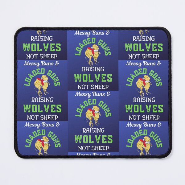 Item preview, Messy Buns And Loaded Guns Raising Wolves Not Sheep   designed and sold by WoodburyLake.