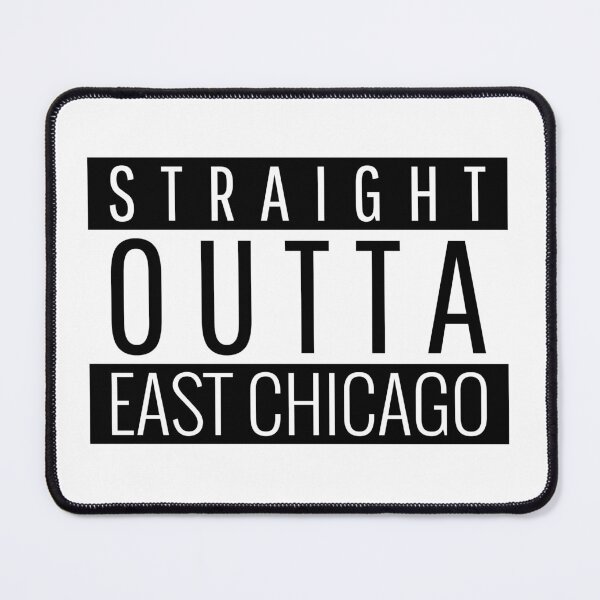 Item preview, Straight Outta East Chicago Indiana designed and sold by Teelogic.