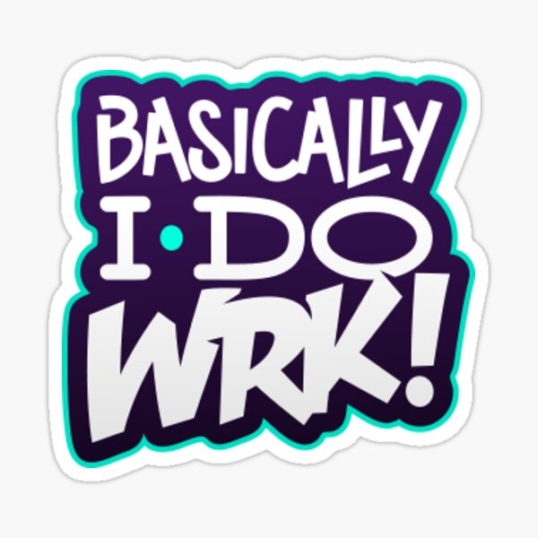 BasicallyIDoWrk Sticker