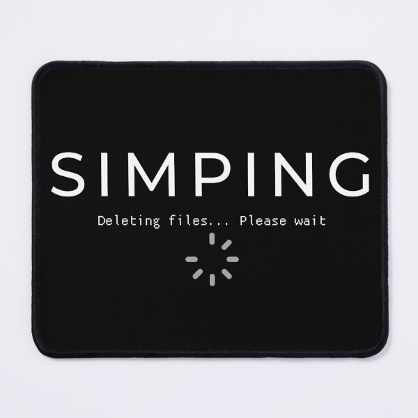 Item preview, SIMPING (DELETING FILES) designed and sold by Tiredmenphilo.