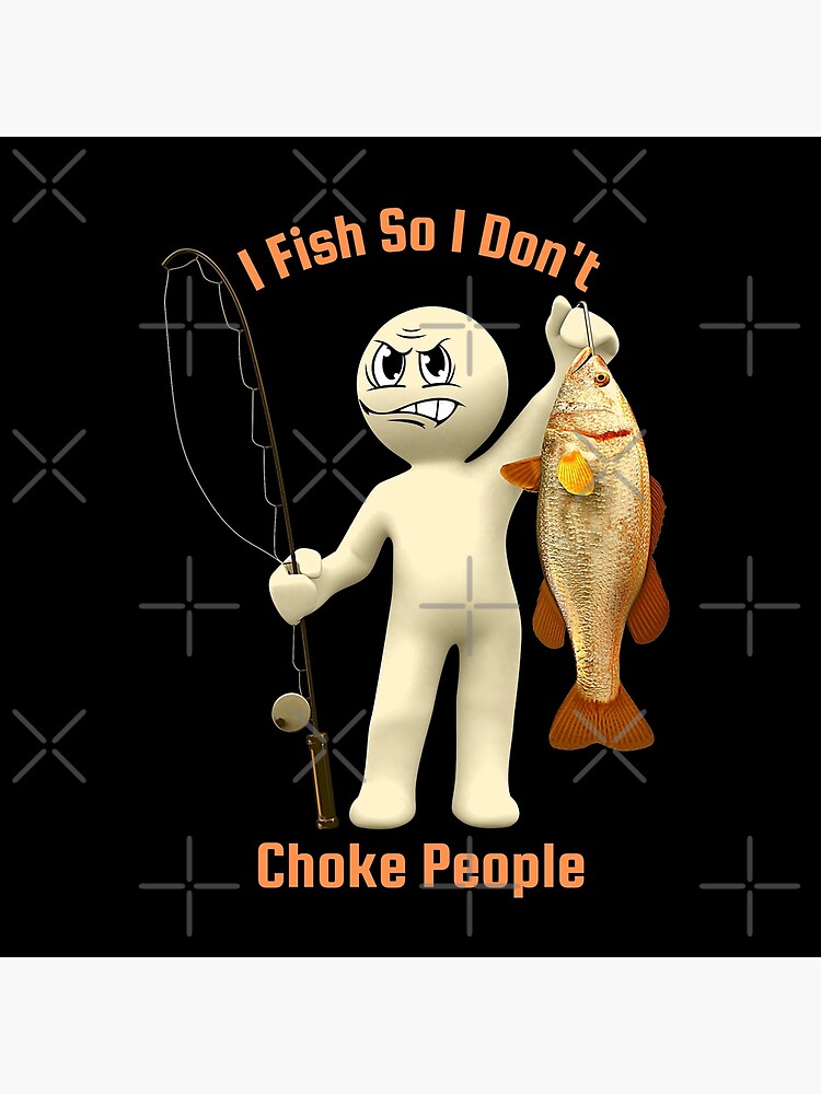 I Fish So I Dont Choke People Funny Stress Relief Anger Management Angler |  Art Board Print