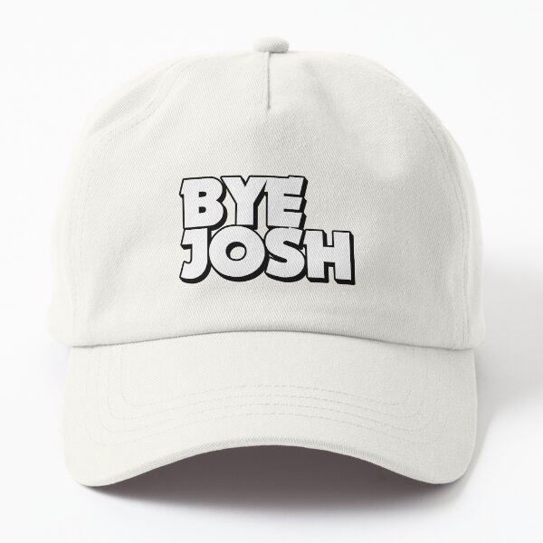 Bye Josh — Looks stylish as you farewell Josh to his next career. A Rational Fear merch. Dad Hat