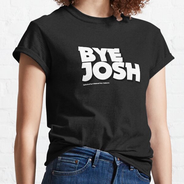 Bye Josh — Looks stylish as you farewell Josh to his next career. A Rational Fear merch. Classic T-Shirt