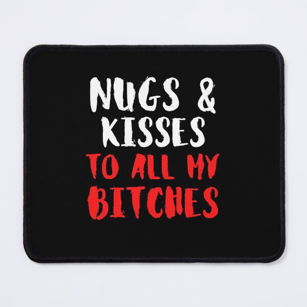 Item preview, Nugs And Kisses To All My Bitches - Funny designed and sold by ExploreTheStore.