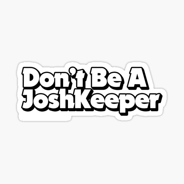 Don't Be A JoshKeeper — A Rational Fear Authorised Merchandise Sticker