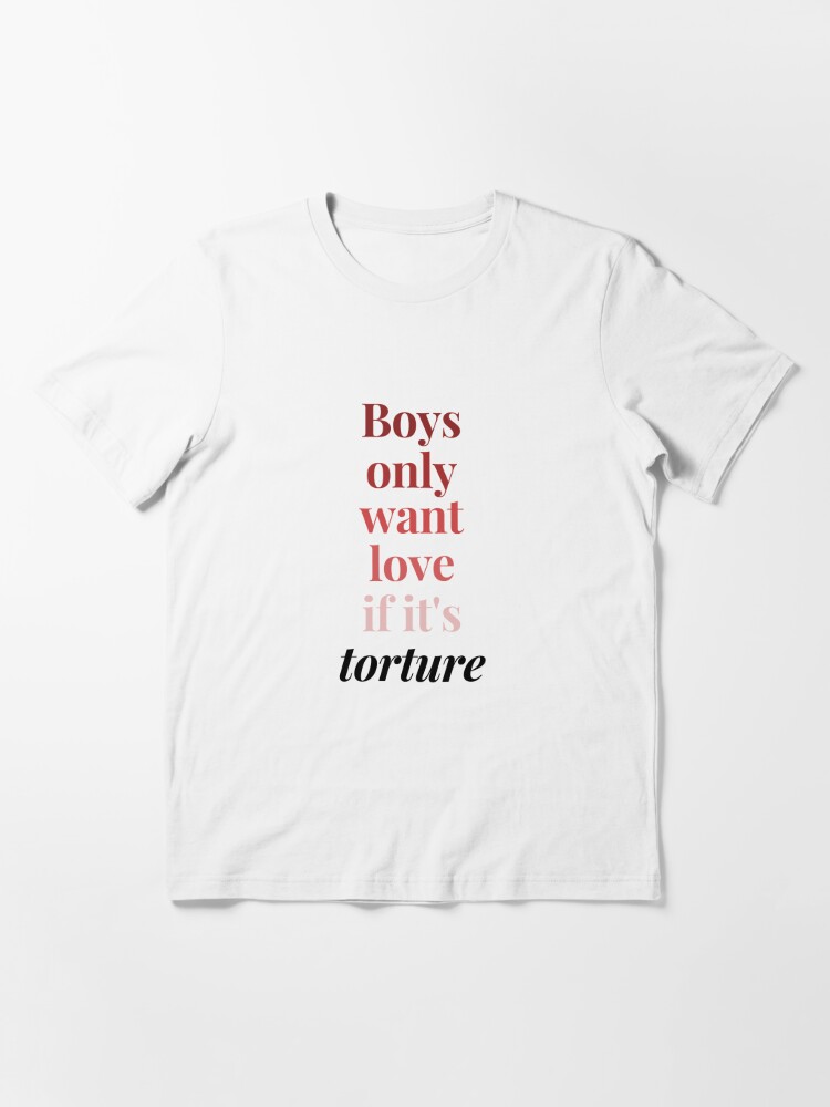 Boys only want love if its torture - Taylor Swift Essential T-Shirt for  Sale by bombalurina