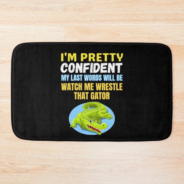 Item preview, I'm Pretty Confident My Last Words Will Be Watch Me Wrestle That Gator funny saying for swamp lovers designed and sold by RGRamsey.