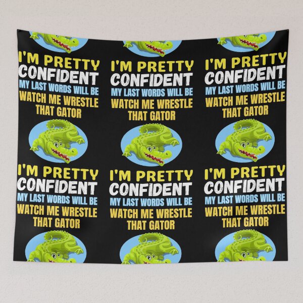 Item preview, I'm Pretty Confident My Last Words Will Be Watch Me Wrestle That Gator funny saying for swamp lovers designed and sold by RGRamsey.