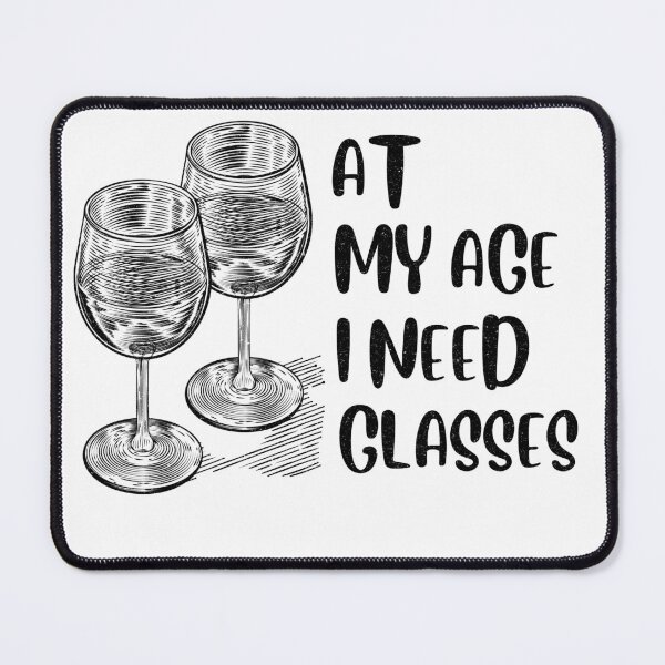 Item preview, At My Age I Need Glasses designed and sold by infazbdeen.