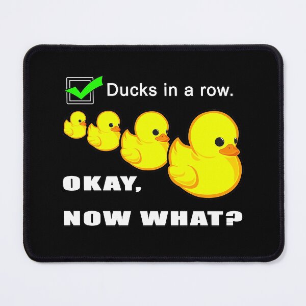 Item preview, Got my ducks in a row. Now what? designed and sold by Michael Pulley.