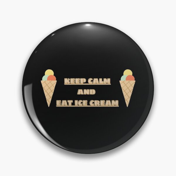 KEEP CLAM AND EAT ICE-CREAM  Active  Pin