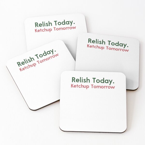 Item preview, Relish Today Ketchup Tomorrow Funny Saying designed and sold by NeriSplatt.