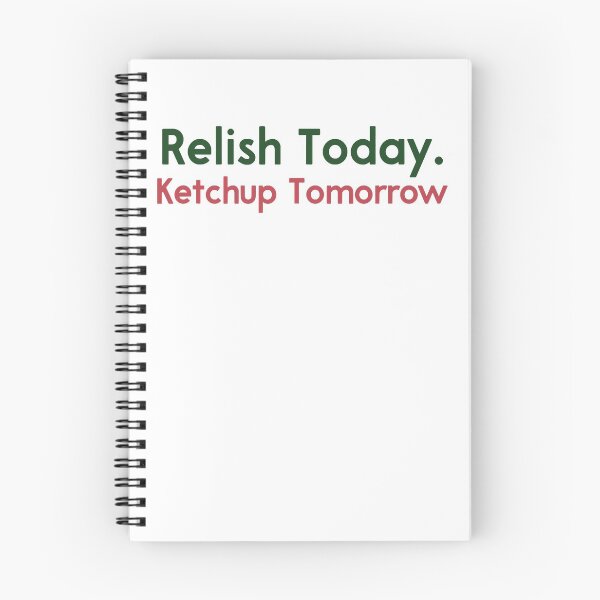 Item preview, Relish Today Ketchup Tomorrow Funny Saying designed and sold by NeriSplatt.