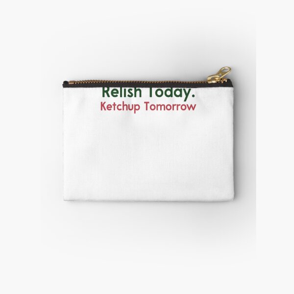 Item preview, Relish Today Ketchup Tomorrow Funny Saying designed and sold by NeriSplatt.