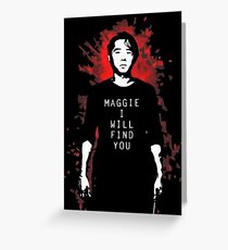 TWD - Maggie, I Will Find You! (Glenn) Greeting Card