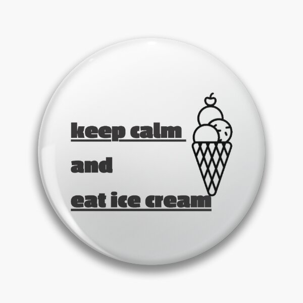 KKEEP CLAM AND EAT ICE-CREAM   Pin