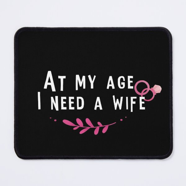 Item preview, At my age I need a wife designed and sold by Djalane.