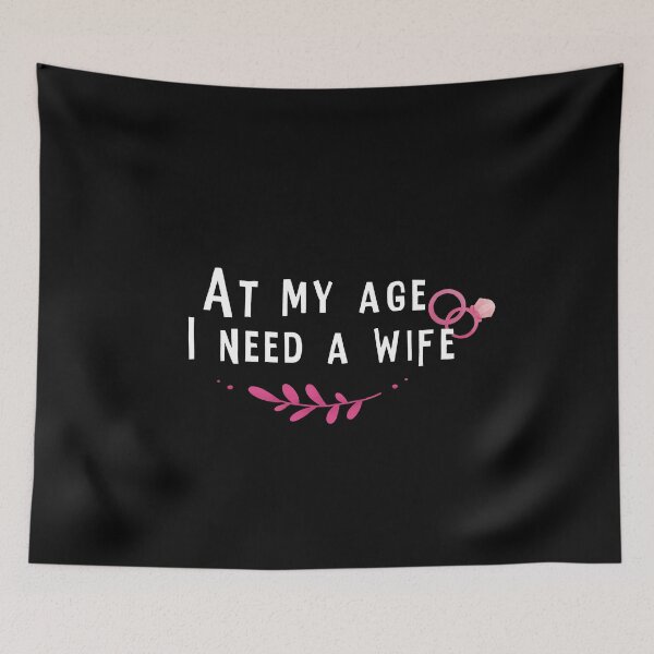 Item preview, At my age I need a wife designed and sold by Djalane.