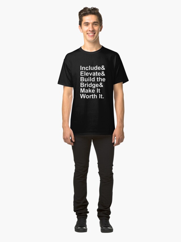 Alternate view of Include Elevate Build the Bridge Make It Worth It Classic T-Shirt
