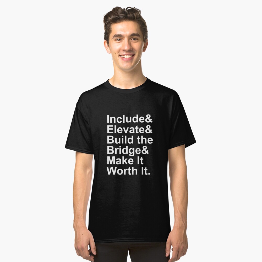 Include Elevate Build the Bridge Make It Worth It Classic T-Shirt
