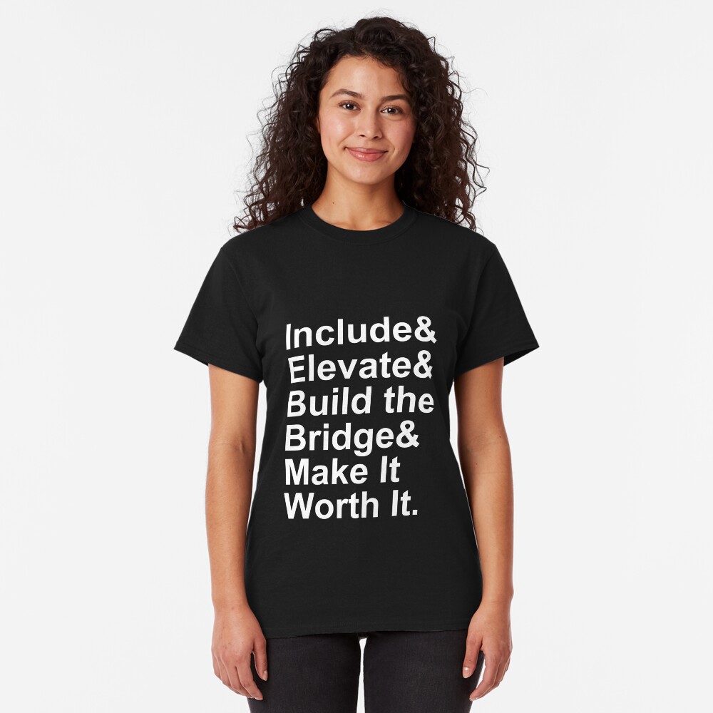 Include Elevate Build the Bridge Make It Worth It Classic T-Shirt