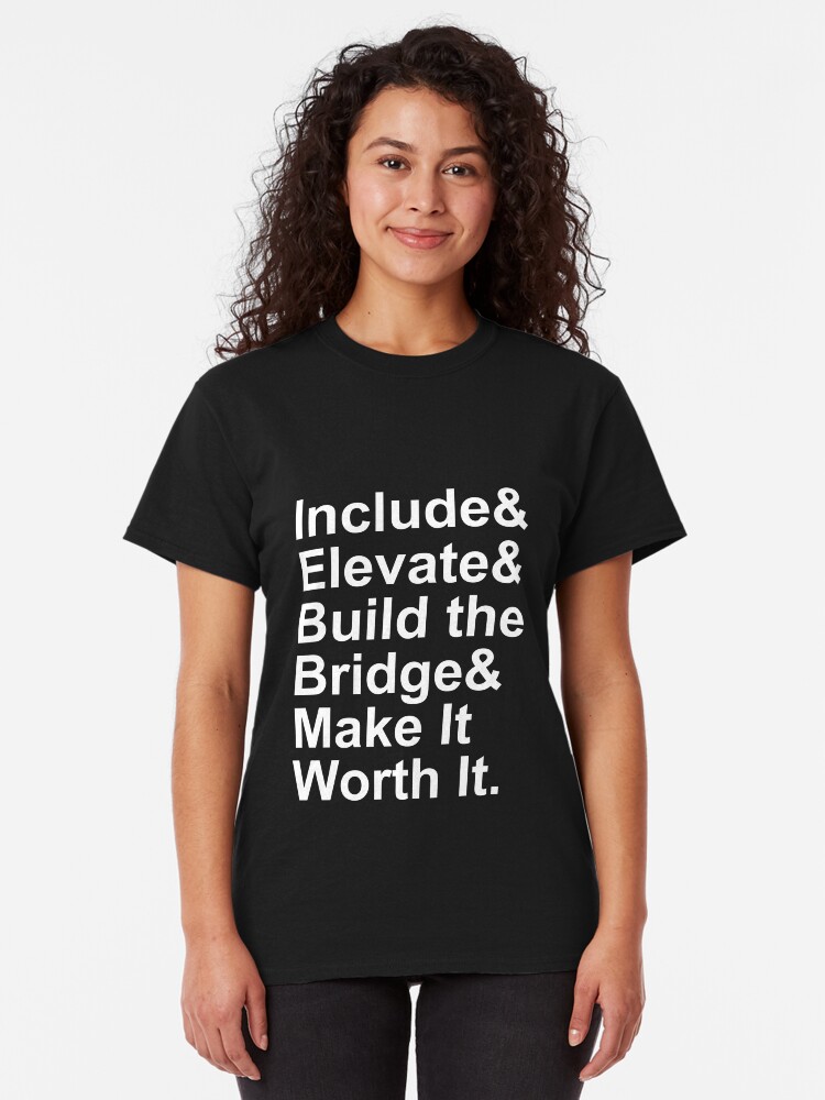 Alternate view of Include Elevate Build the Bridge Make It Worth It Classic T-Shirt
