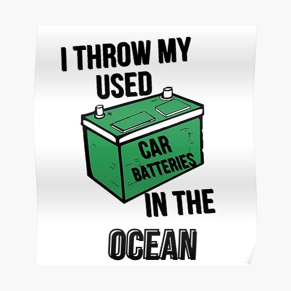 "Throwing Used Car Batteries In The Ocean" Poster for Sale by Gaming
