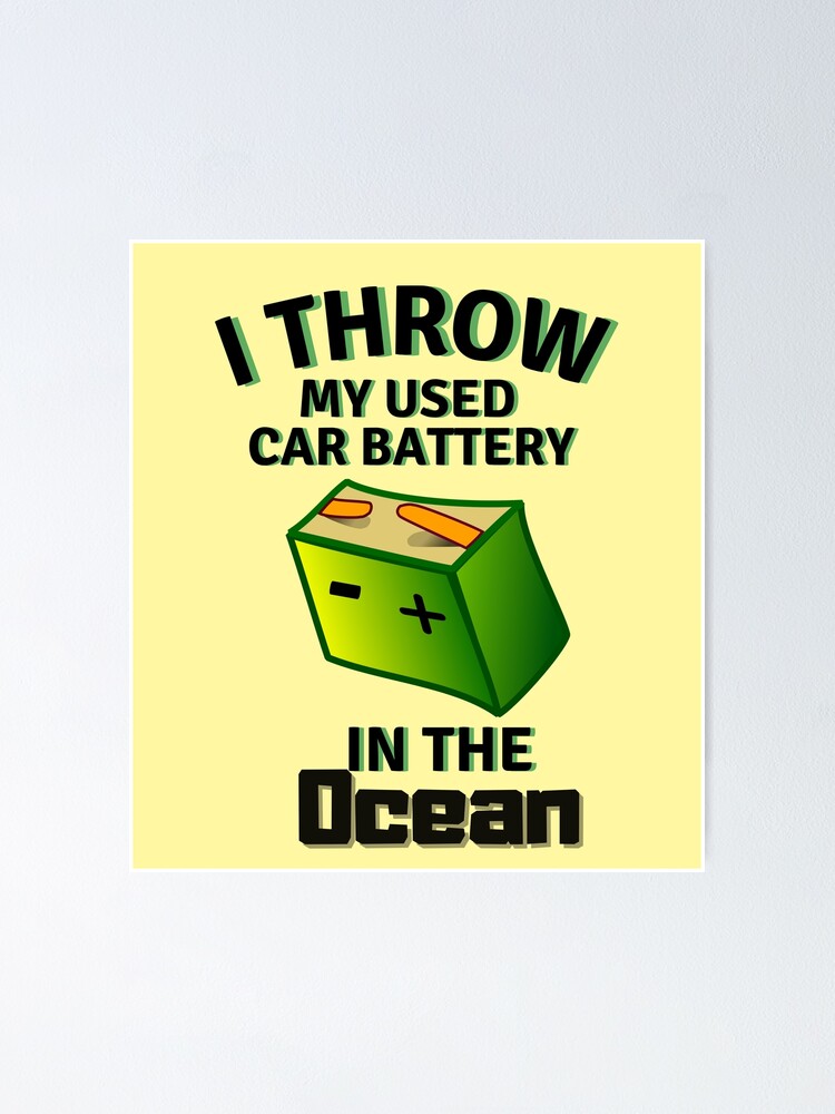"Throwing Used Car Batteries In The Ocean" Poster for Sale by GamingRoom Redbubble