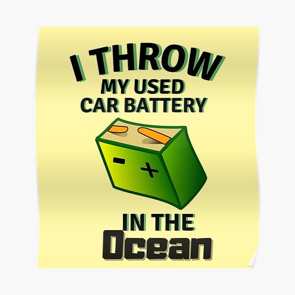 "Throwing Used Car Batteries In The Ocean" Poster for Sale by GamingRoom Redbubble