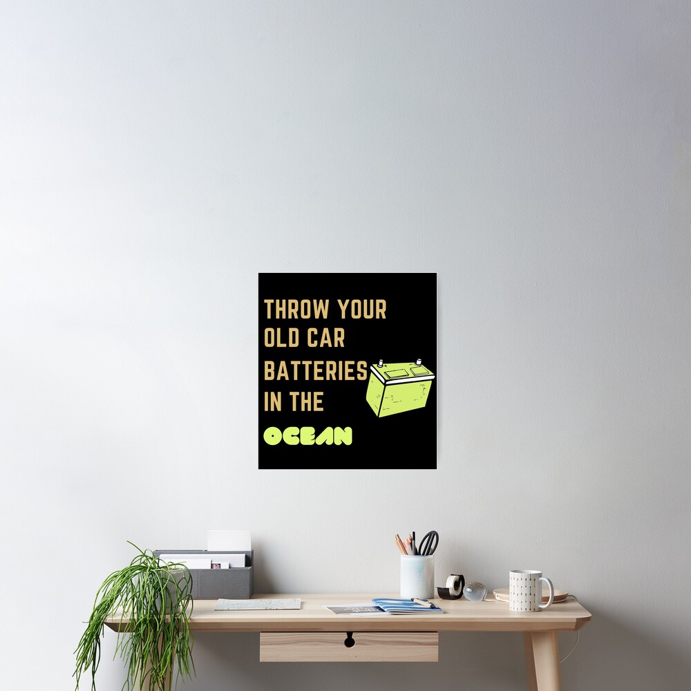 "Throwing Used Car Batteries In The Ocean" Poster for Sale by Gaming