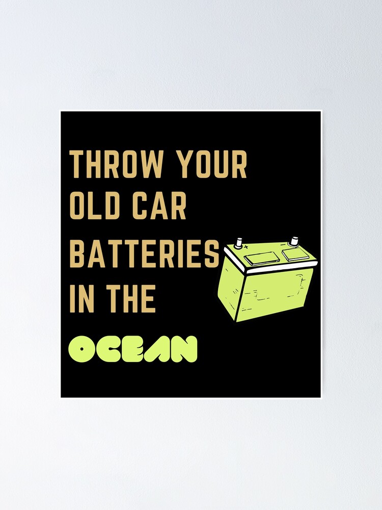 "Throwing Used Car Batteries In The Ocean" Poster for Sale by Gaming