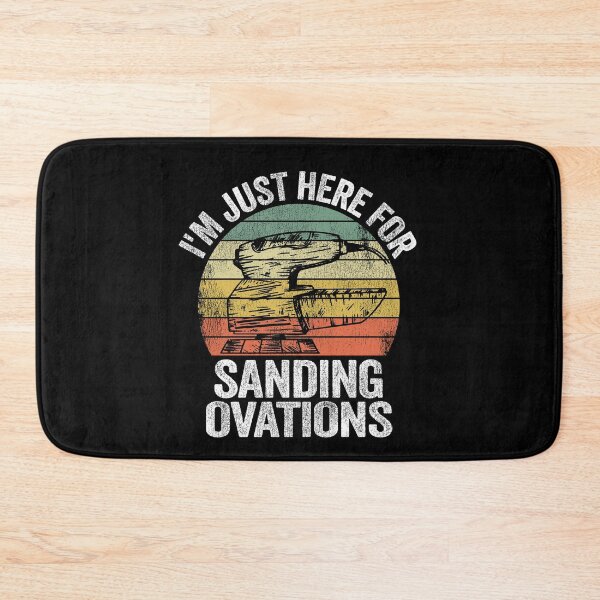 Item preview, I'm Just Here For Sanding Ovations Woodworking Carpenter designed and sold by Stronzi.