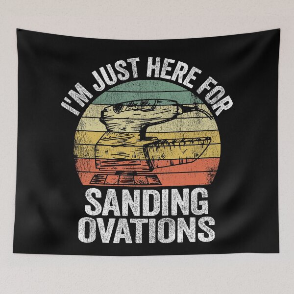 Item preview, I'm Just Here For Sanding Ovations Woodworking Carpenter designed and sold by Stronzi.
