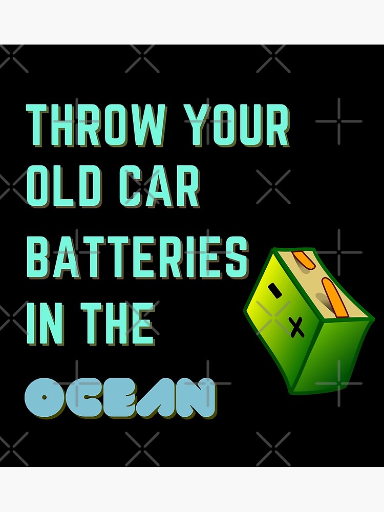 "Throwing Used Car Batteries In The Ocean" Poster for Sale by Gaming