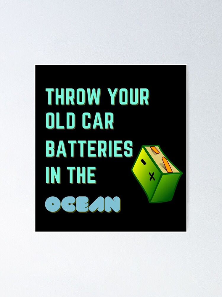 "Throwing Used Car Batteries In The Ocean" Poster for Sale by Gaming