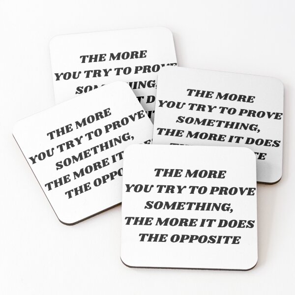 Item preview, The more you try to prove something , the more it does the opposite designed and sold by Kuitoo.