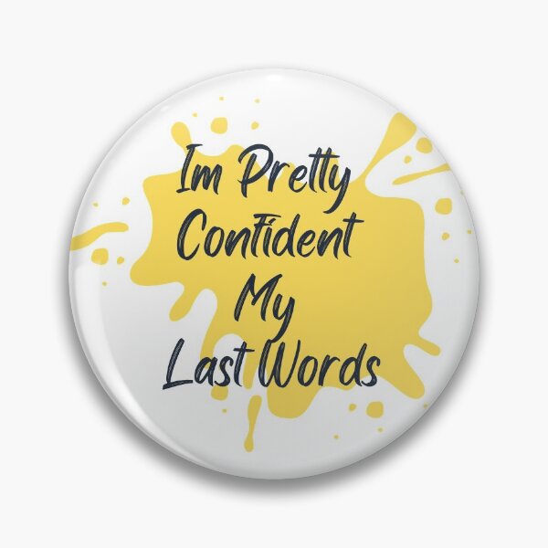 Item preview, Im Pretty Confident My Last Words designed and sold by dfranc.