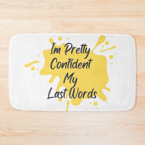 Item preview, Im Pretty Confident My Last Words designed and sold by dfranc.
