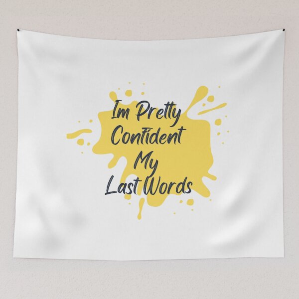 Item preview, Im Pretty Confident My Last Words designed and sold by dfranc.