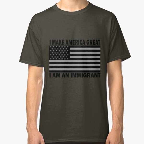 I Make America Great - I Am An Immigrant (Black) Classic T-Shirt